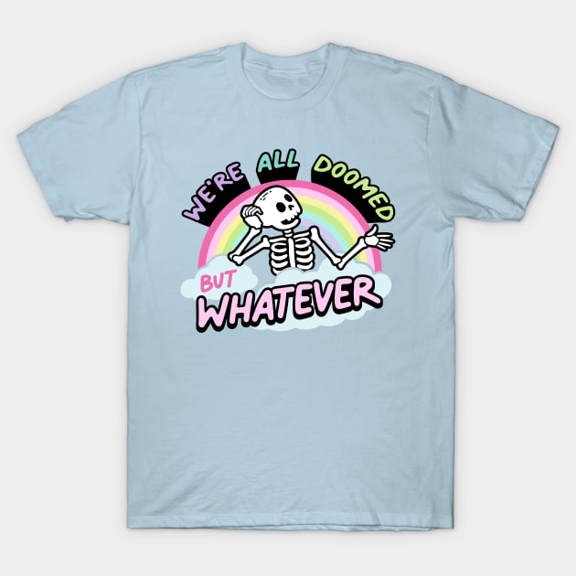 We're All Doomed But Whatever T-Shirt by awfullyadorable